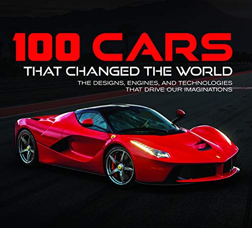 100 Cars That Changed the World: The Designs, Engines, and Technologies That Drive Our Imaginations - Hardcover-0